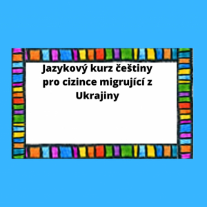 Nabízíme jazykový kurz češtiny pro cizince z Ukrajiny
